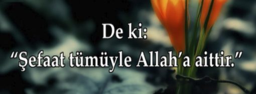 İlyas Yorulmaz: Yalnızca Allah’ın Şefaati Haktır ve Gerçektir