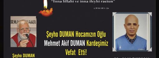Şeyho DUMAN’ın oğlu Mehmet Akif DUMAN vefat etti..