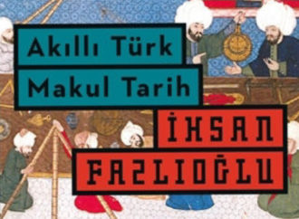 Akıllı Türk’ten Makul Tarih Çıkar mı?