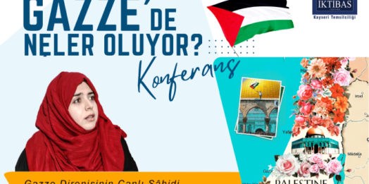 İktibas Dergisi Kayseri Şubesi Konferansı: Gazze’de neler oluyor?