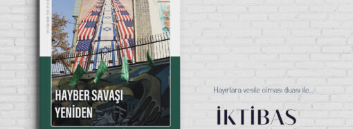 İktibas’ın Nisan sayısı: Hayber Savaşı Yeniden