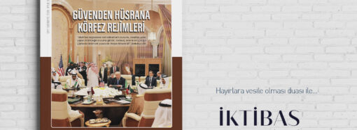 İktibas’ın yeni sayısı: Güvenden Hüsrana Körfez Rejimleri