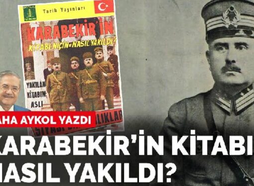 Taha Akyol: Karabekir’in kitabı nasıl yakıldı?